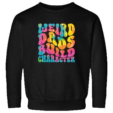 Discover Weird Dads Build Character Funny Dad Sweatshirts