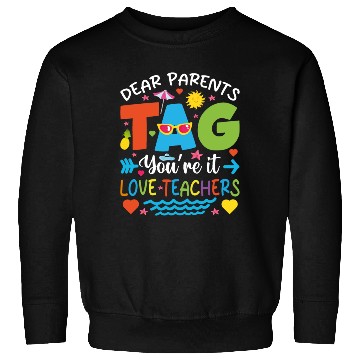 Discover Dear Parents Tag You're It Love Teachers Sweatshirts