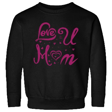 Discover I LOVE YOU MOM Sweatshirts