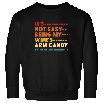 Discover It's Not Easy Being My Wife's Arm Candy Sweatshirts