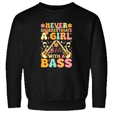 Discover Never Underestimate A Girl With A Bass Groovy Bass Sweatshirts