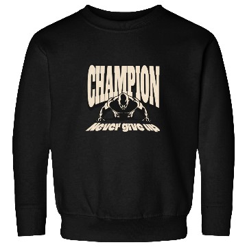 Discover Champion never give up Sweatshirts