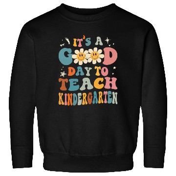 Discover It's a Good Day To Teach Kindergarten Sweatshirts