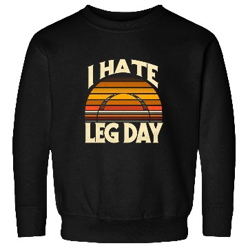 Discover I Hate Leg Day 32 Sweatshirts