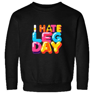 Discover I Hate Leg Day 33 Sweatshirts