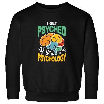 Discover I get Psyched in Psychology Sweatshirts