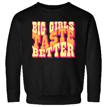 Discover Big Girls Taste Better Chubby Thick Girls Curvy Sweatshirts