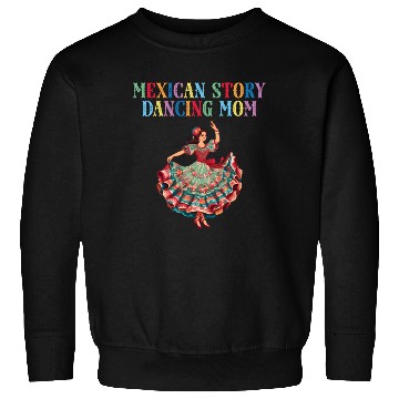 Discover Mexican Dance Ballet Folklorico Mom Sweatshirts