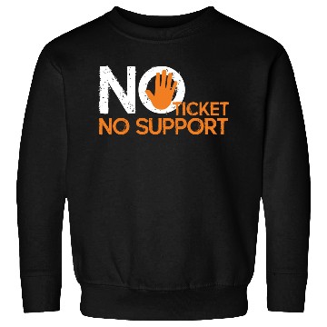 Discover No Ticket No Support Work Job IT Admin Sweatshirts