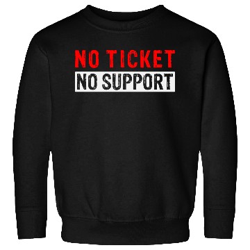 Discover No Ticket No Support Work Job IT Admin Sweatshirts