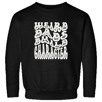 Discover Weird Dads Build Character Funny Dad Sweatshirts