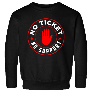 Discover No Ticket No Support Work Job IT Admin Sweatshirts