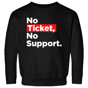 Discover No Ticket No Support Work Job IT Admin Sweatshirts