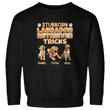 Discover Labrador Lover STUBBORN LABRADOR TRICKS Labrador Sweatshirts