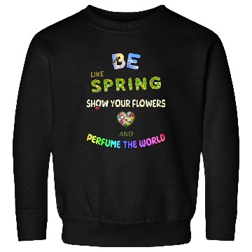 Discover BE LIKE SPRING, SHOW YOUR FLOWERS AND... Sweatshirts