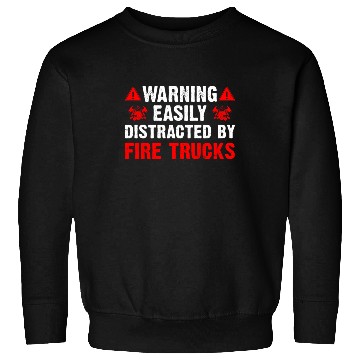 Discover Easily Distracted By Fire Trucks Firefighter Sweatshirts