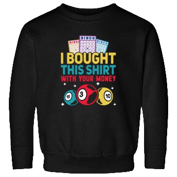 Discover I Bought This With Your Money Bingo Sweatshirts