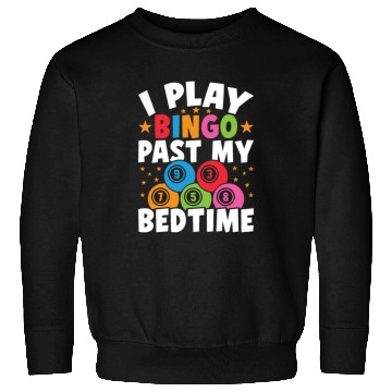 Discover I Play Bingo Past My Bedtime Sweatshirts