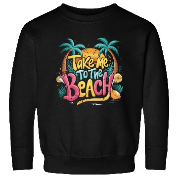 Discover Take Me to the Beach Sweatshirts