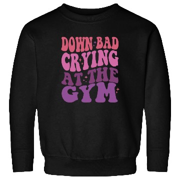 Discover Down Bad Crying At The GYM Workout Training Sweatshirts