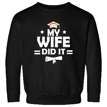 Discover My Wife Did It Graduation Graduated Bachelor Sweatshirts