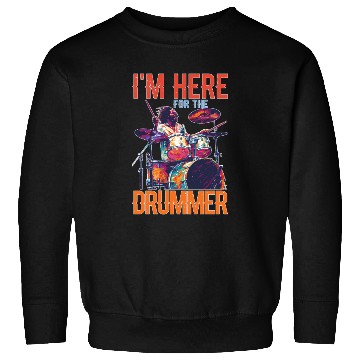 Discover I'm Here For The Drummer 16 Sweatshirts