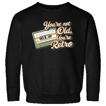 Discover You're Not Old You're Retro Classic Cassette Tape Sweatshirts