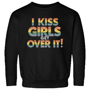 Discover I Kiss Girls Get Over It Funny Lesbian Bisexual Sweatshirts