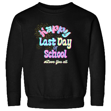 Discover Happy last day of school Teachers Sweatshirts