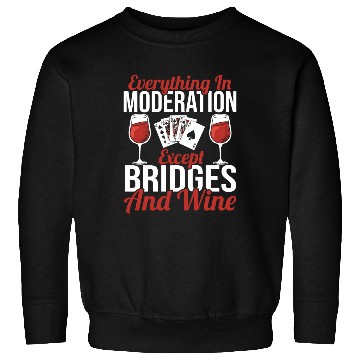 Discover Everything In Moderation Except Bridges And Wine Sweatshirts