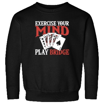 Discover Exercise Your Mind Play Bridge Sweatshirts