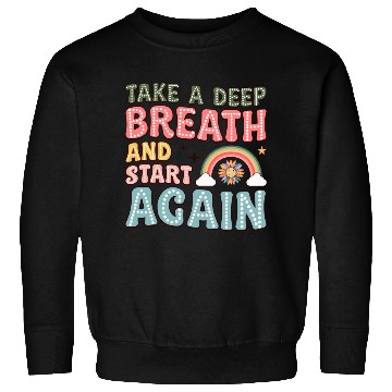 Discover Take a Deep Breath and Start Again Motivational Sweatshirts