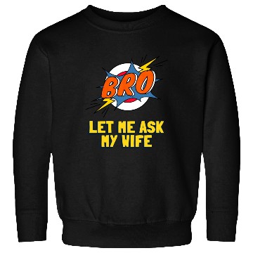 Discover Let Me Ask My Wife Sweatshirts