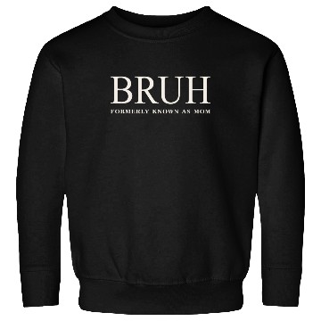 Discover Funny Mother's Day Bruh: Formerly Known As Mom Sweatshirts