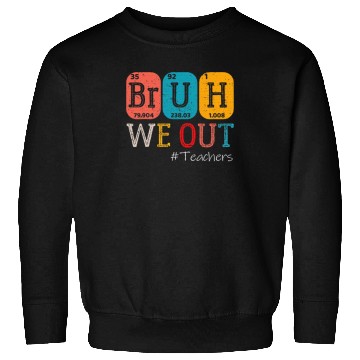 Discover Bruh We Out Teachers Chemistry Teacher End Sweatshirts