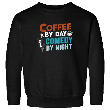 Discover Coffee By Day Comedy By Night Comedian Sweatshirts