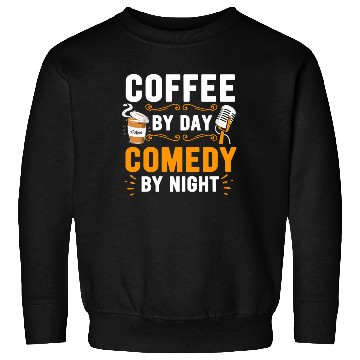 Discover Coffee By Day Comedy By Night Comedian Sweatshirts