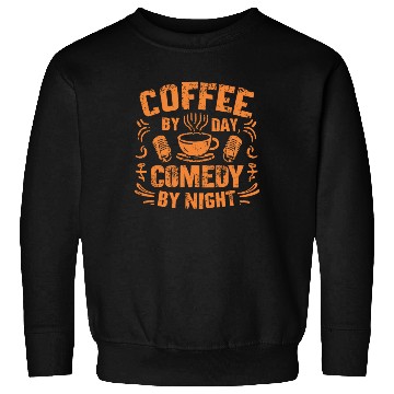 Discover Coffee By Day Comedy By Night Comedian Sweatshirts