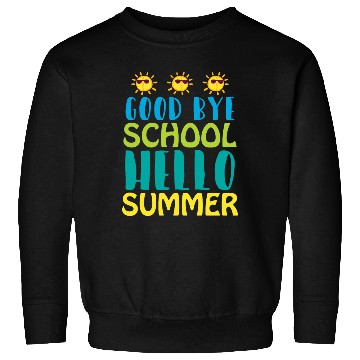 Discover Good Bye School Hello Summer Sweatshirts