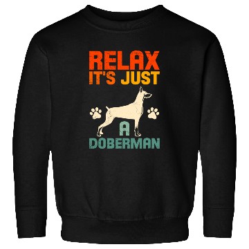 Discover Funny Dobermans RELAX IT'S JUST A DOBERMAN Sweatshirts