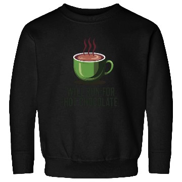 Discover Will Run For Hot Chocolate Sweatshirts