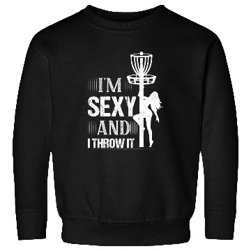 Discover I'm Sexy And I Throw It Frisbee Disc Golf Sweatshirts