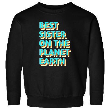 Discover Best sister on the planet earth Sweatshirts
