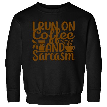 Discover I Run on Coffee and Sarcasm Sweatshirts