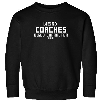 Discover Weird Coaches Build Character Coach Sweatshirts