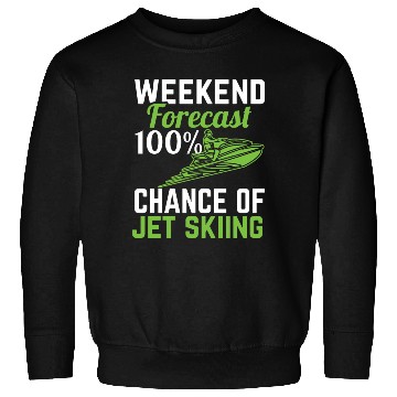 Discover Weekend Forecast 100% Chance Of Jet Skiing Jetski Sweatshirts