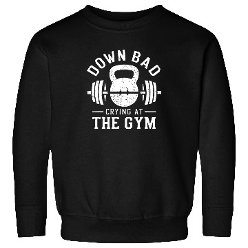 Discover Down Bad Crying At The Gym Sweatshirts