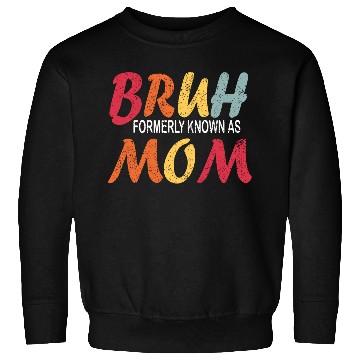 Discover Bruh Formerly Known As Mom Funny Mom Mother's Day Sweatshirts