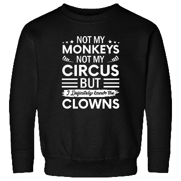 Discover Not my Circus not my Monkeys But I Definitely Sweatshirts