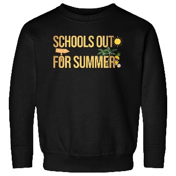 Discover Schools Out For Summer Teacher Sweatshirts